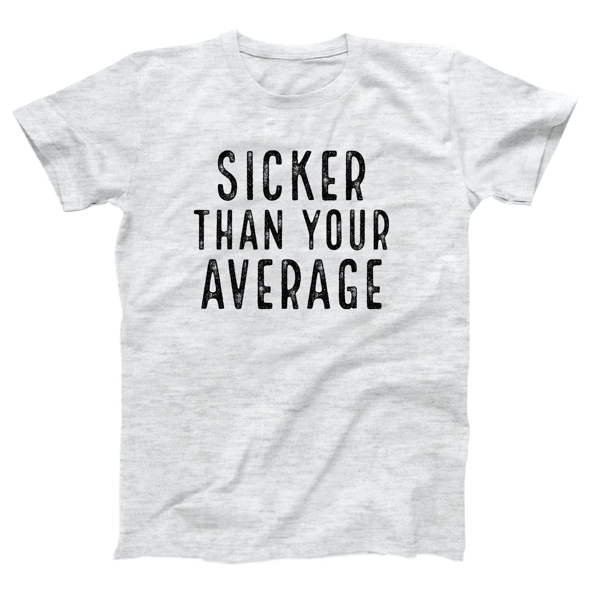 Sicker Than Your Average Adult Unisex T-Shirt - anishphilip