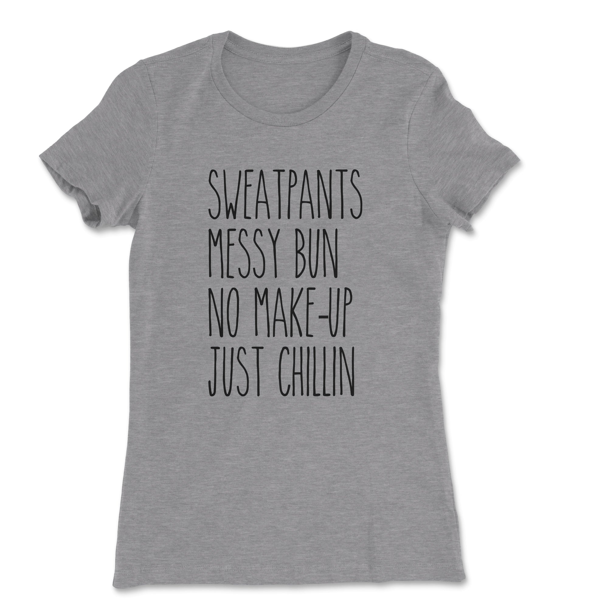 Sweatpants, Messy Bun, No Make-Up, Just Chillin Women's T-Shirt - anishphilip