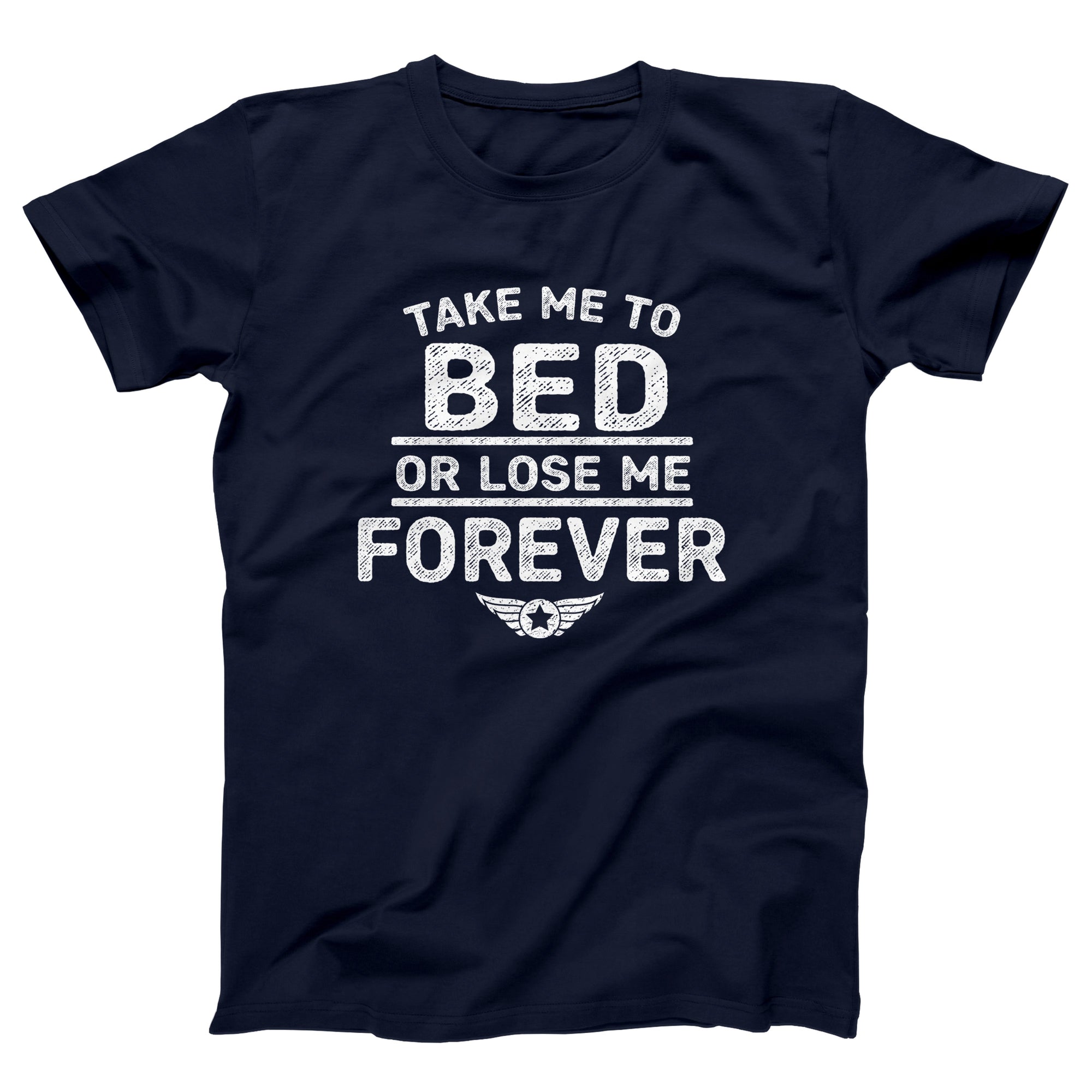 Take Me To Bed Or Lose Me Forever Adult Unisex T-Shirt - anishphilip