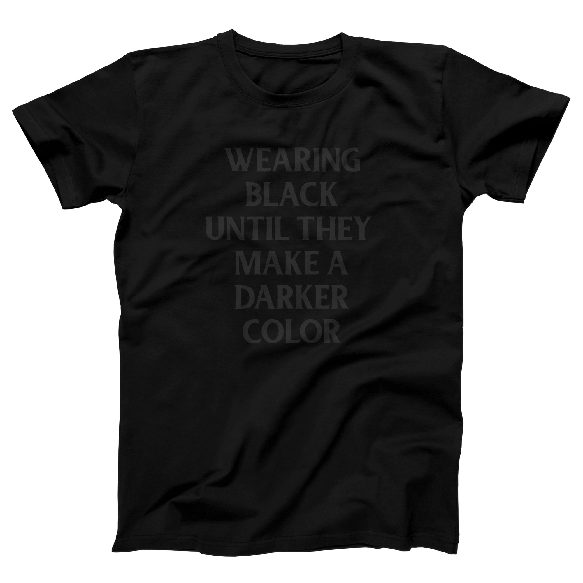 Wearing Black Until They Make A Darker Color Adult Unisex T-Shirt - anishphilip