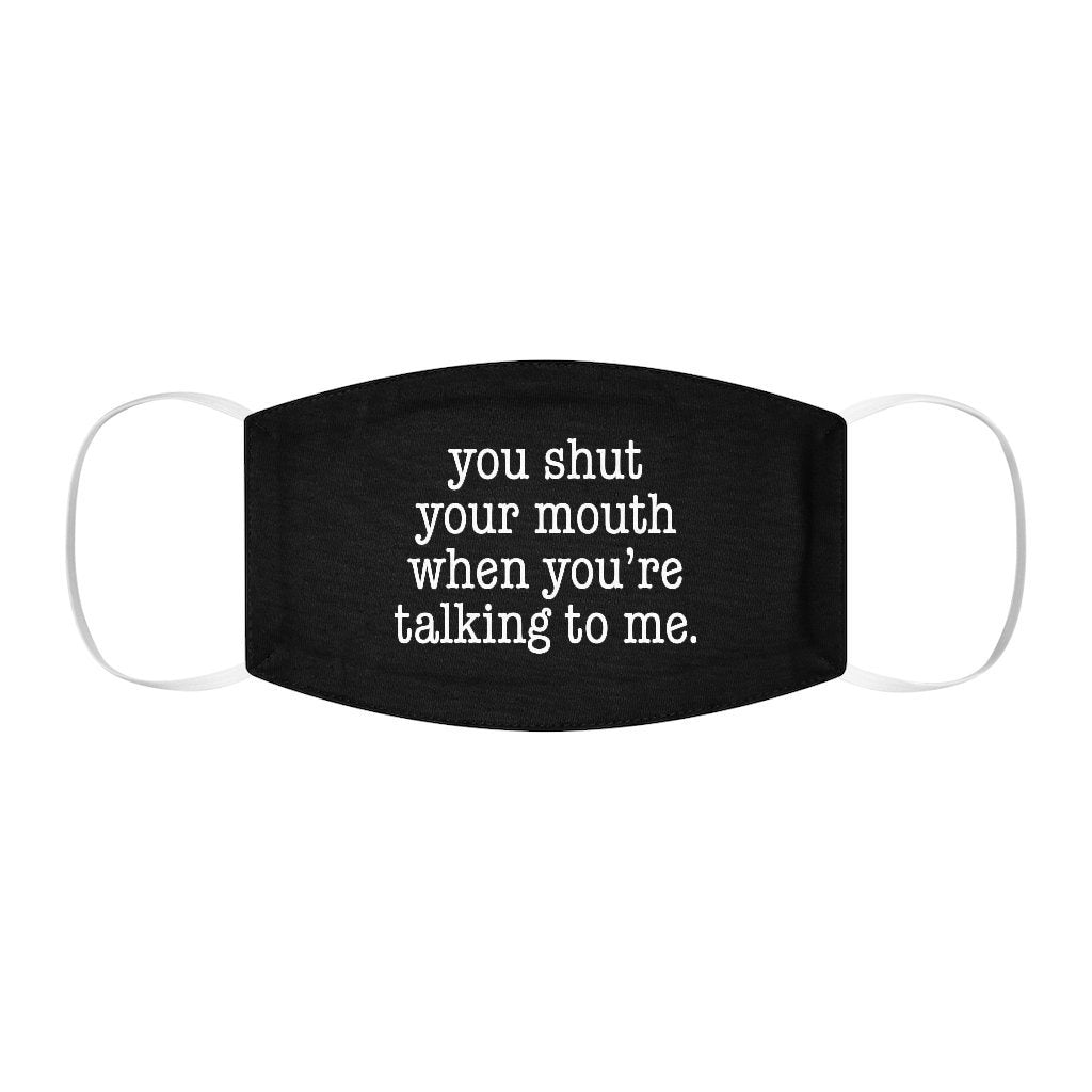 You Shut Your Mouth Face Mask - anishphilip