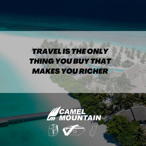 “Travel is the only thing you buy that makes you richer”.  