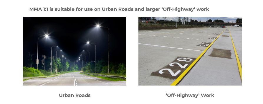 MMA 1:1 is suitable for use on Urban Roads and larger ‘Off-Highway’ work
