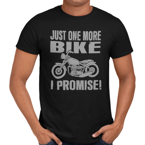 Just One More Bike I Promise T-Shirt