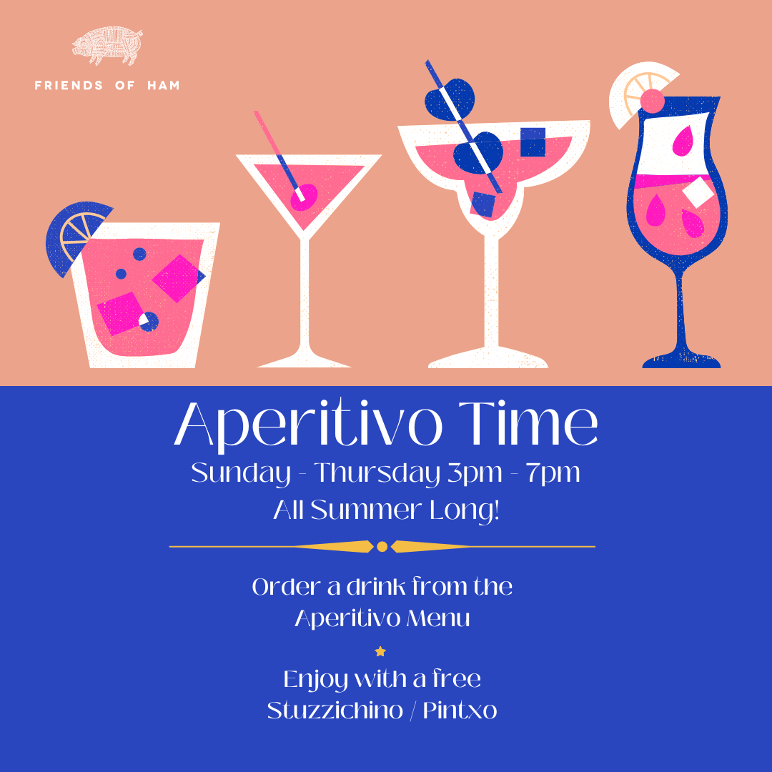 aperitif time at friends of ham leeds every sunday to thursday 3pm - 7pm all summer long - choose a drink from our aperitif menu and receive free stuzzichino / pintxo