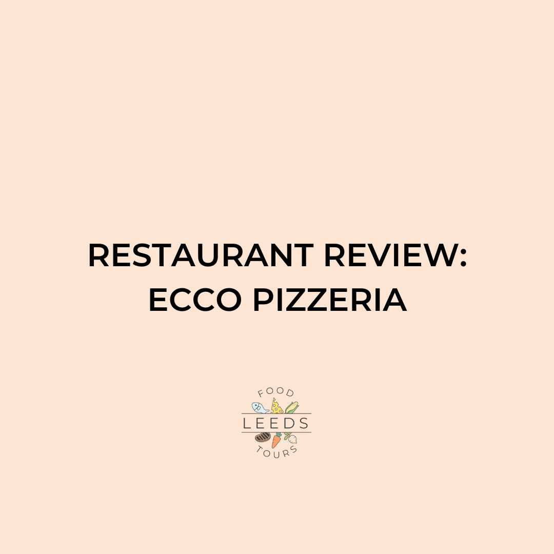Restaurant Review: Ecco Pizzeria – Leeds Food Tours