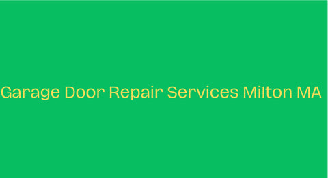 Garage door repair services Milton ma