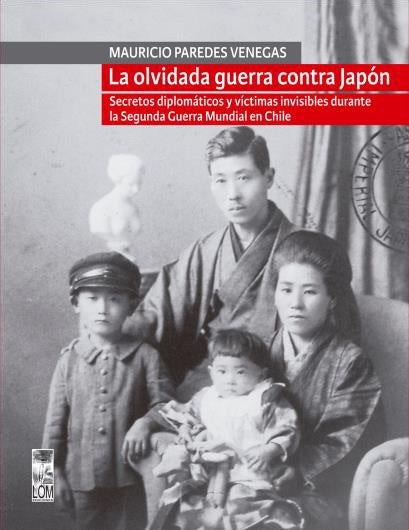 La olvidada guerra contra Japón. Secretos diplomáticos y víctimas invi –  LOM Chile