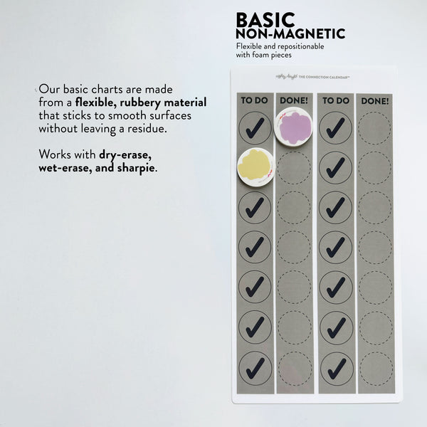 Our basic charts are made from a flexible, rubbery material  that sticks to smooth surfaces  without leaving a residue.  Works with dry-erase, wet-erase, and sharpie.