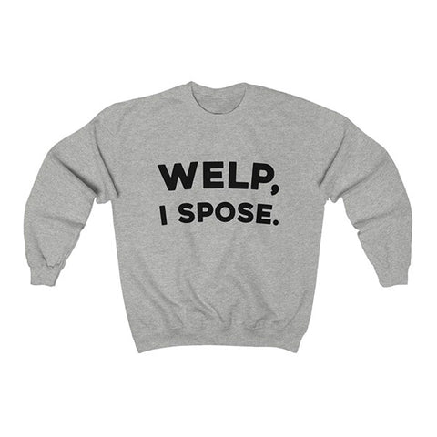 Welp, I Spose Crewneck Sweatshirt