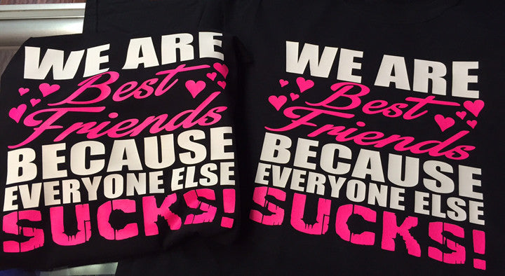 We Are Best Friends Because Everyone Else Sucks T-Shirt – The Junkyard