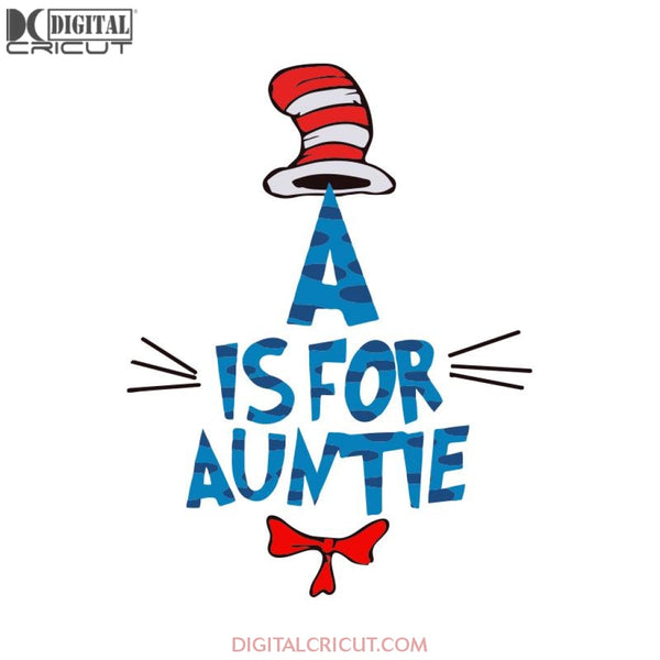 A Is For Auntie Svg, Dr. Seuss Svg, Cat In The Hat Svg, Cricut File ...