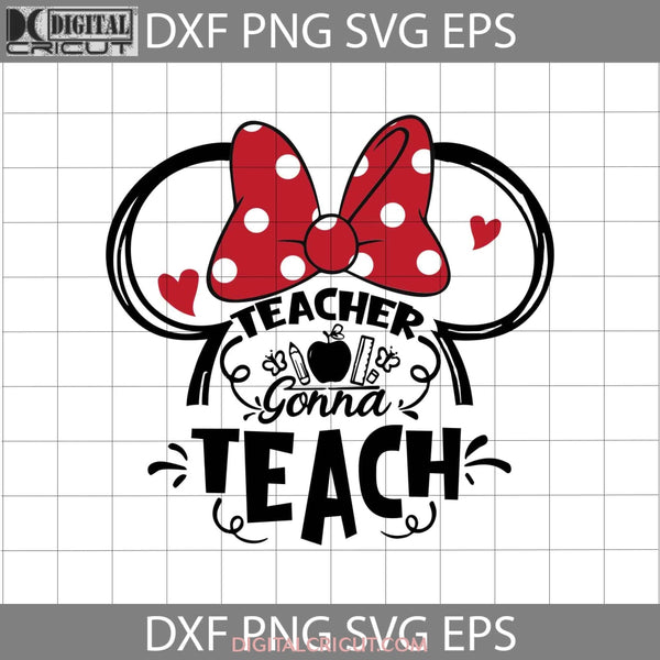 Teacher Gonna Teach Svg, Minnie Head Svg, Teacher Svg, Back To School ...