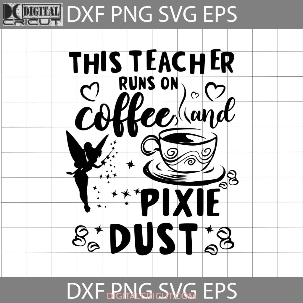This Teacher Runs On Coffee & Pixie Dust Svg, Tinkerbell svg, Teacher