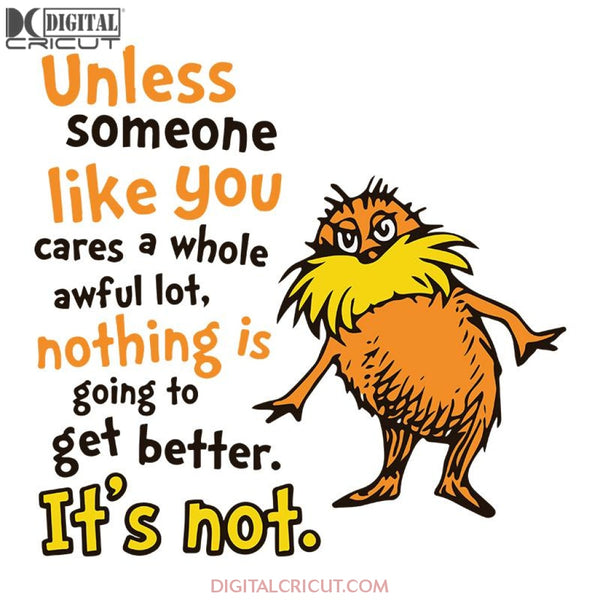 Unless Someone Like You Cares A Whole Awful Lot Nothing Is Going To Ge ...