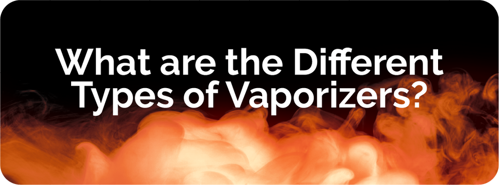 what are the different types of vaporizers?