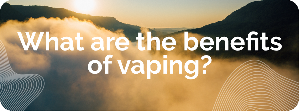 what are the benefits of vaping?