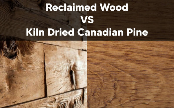 Reclaimed Wood VS Canadian Pine