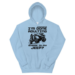 moniquetoohey I'm Done Adulting Where's my Jeep Unisex Hoodie