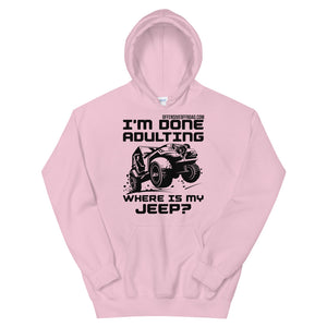 moniquetoohey I'm Done Adulting Where's my Jeep Unisex Hoodie