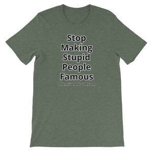 moniquetoohey Stop Making Stupid People Famous Unisex Short-Sleeve T-Shirt