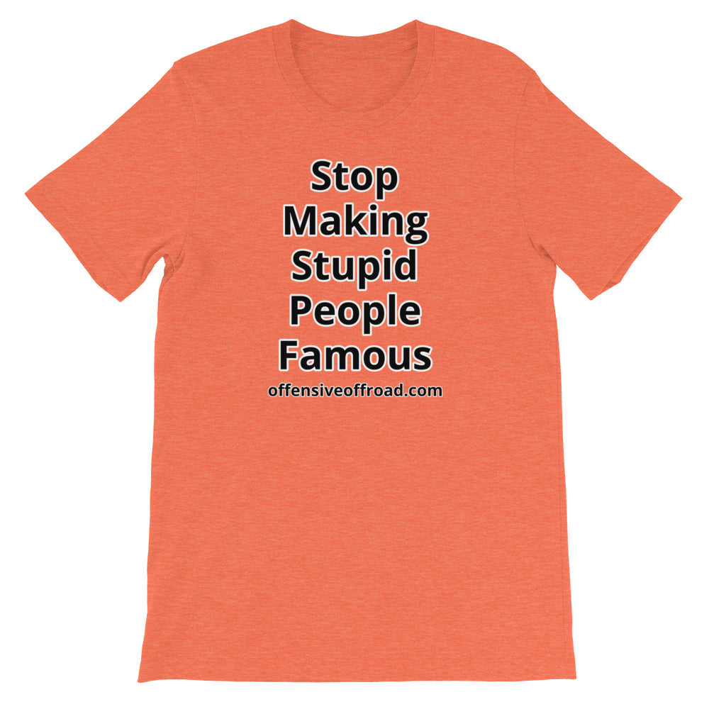 moniquetoohey Stop Making Stupid People Famous Unisex Short-Sleeve T-Shirt