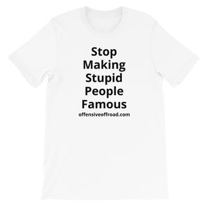 moniquetoohey Stop Making Stupid People Famous Unisex Short-Sleeve T-Shirt