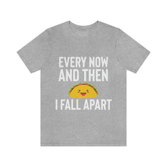 Every Now And Then I Fall Apart T-shirt