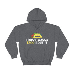 I Don't Wanna Taco 'Bout It hooded sweatshirt