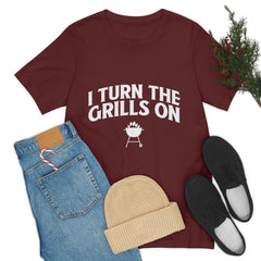 I Turn The Grills On T-shirt