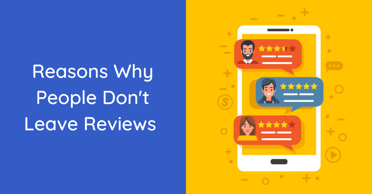 Reasons Why People Don't Leave Reviews And What To Do About It 