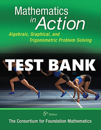 Test Bank Mathematics in Action Algebraic Graphical and Trigonometric Problem Solving 5th Edition Consortium for Foundation Mathematics for Success