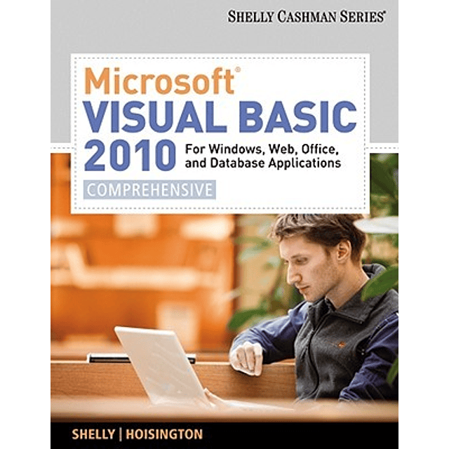 Test Bank Microsoft Visual Basic 2010 for Windows Web Office and Database Applications Comprehensive 1st Edition by Gary B Shelly ? A+ for Success