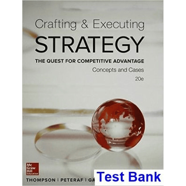 Test Bank Crafting and Executing Strategy Concepts and Cases The Quest for Competitive Advantage 20th Edition Thompson for Success