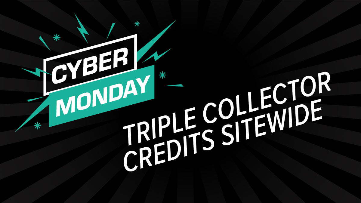 Click, shop, and thrive with our Cyber Monday Sale! Earn TRIPLE Collector Credits on any order for just 24 hours!