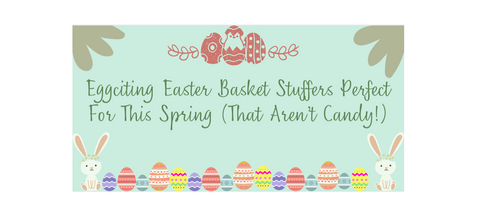 Eggciting Easter Basket Stuffers for Spring