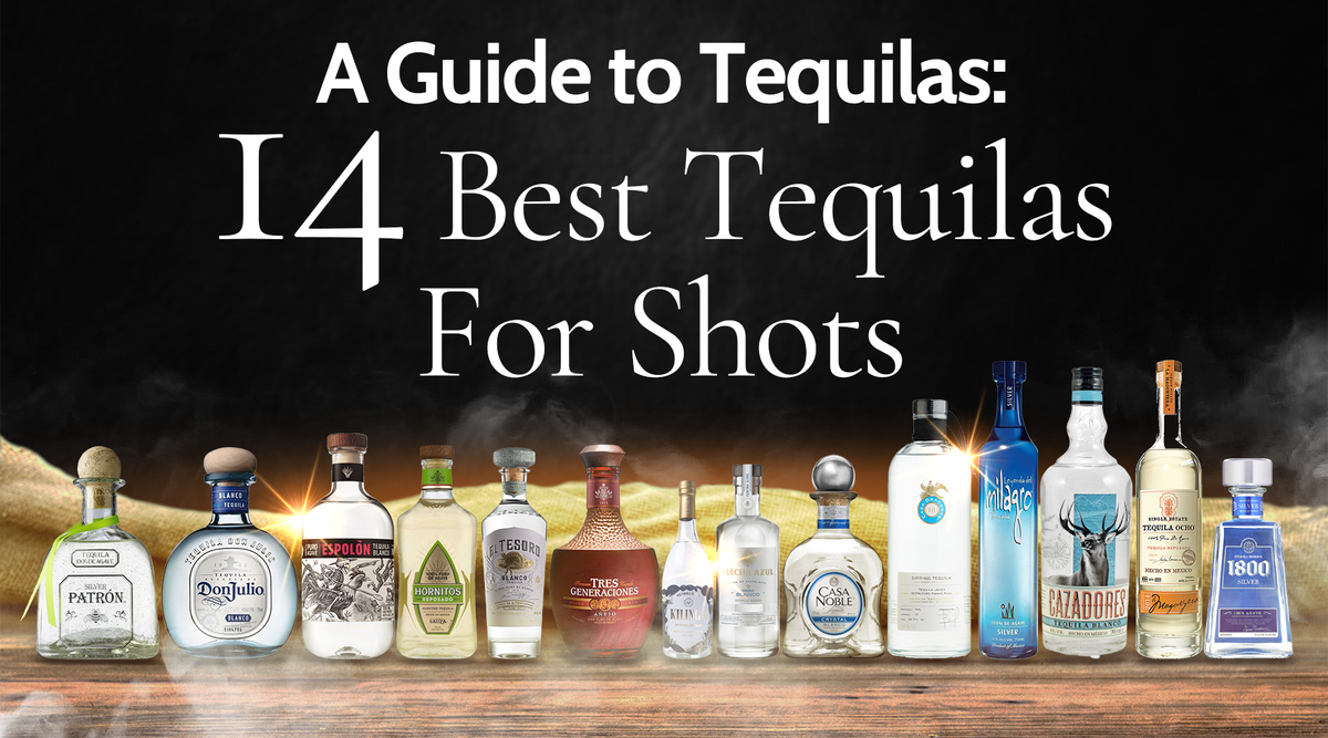 A Guide to Tequilas 14 Best Tequilas For Shots Nestor Liquor