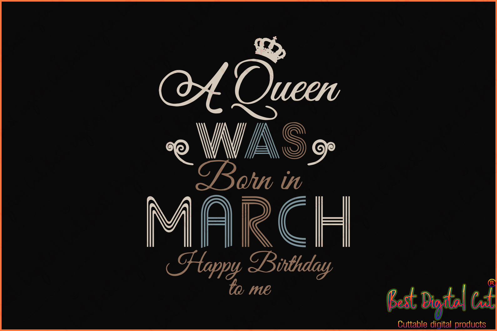 A Queen Was Born In March Happy Birthday To Me Birthday Svg Queen Svg Best Digital Cut