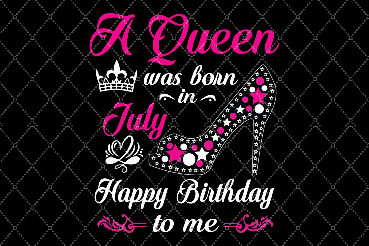 Download A queen was born in July happy birthday to me, born in ...