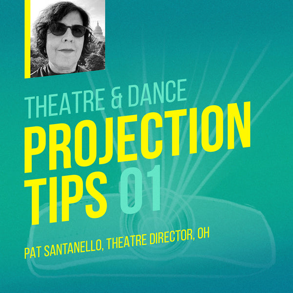 Theatre and dance projection tip by drama teacher Pat Santanello.