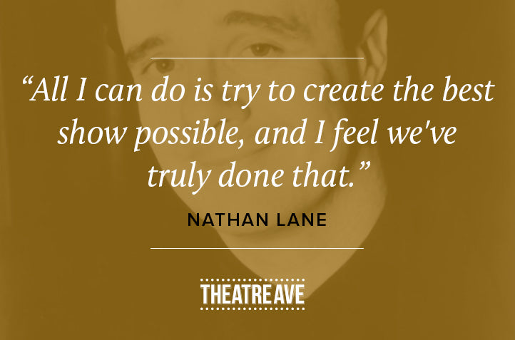 Theatrical show quote by musical theatre genius Nathan Lane