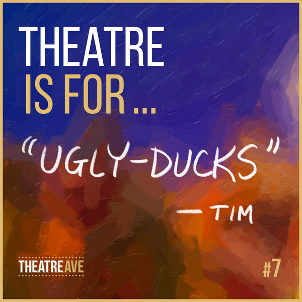 Theatre is for Ugly Ducks, a  quote by Tim McDonald