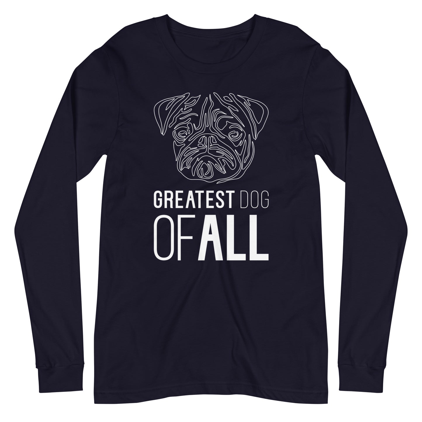 White line Pug face with Greatest Dog of All caption on unisex navy long sleeve t-shirt