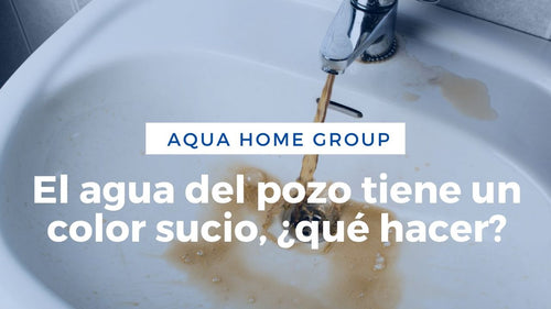 El Agua Del Pozo Es De Color Sucio. ¿Qué Hacer? ✓ – AquaHomeGroup