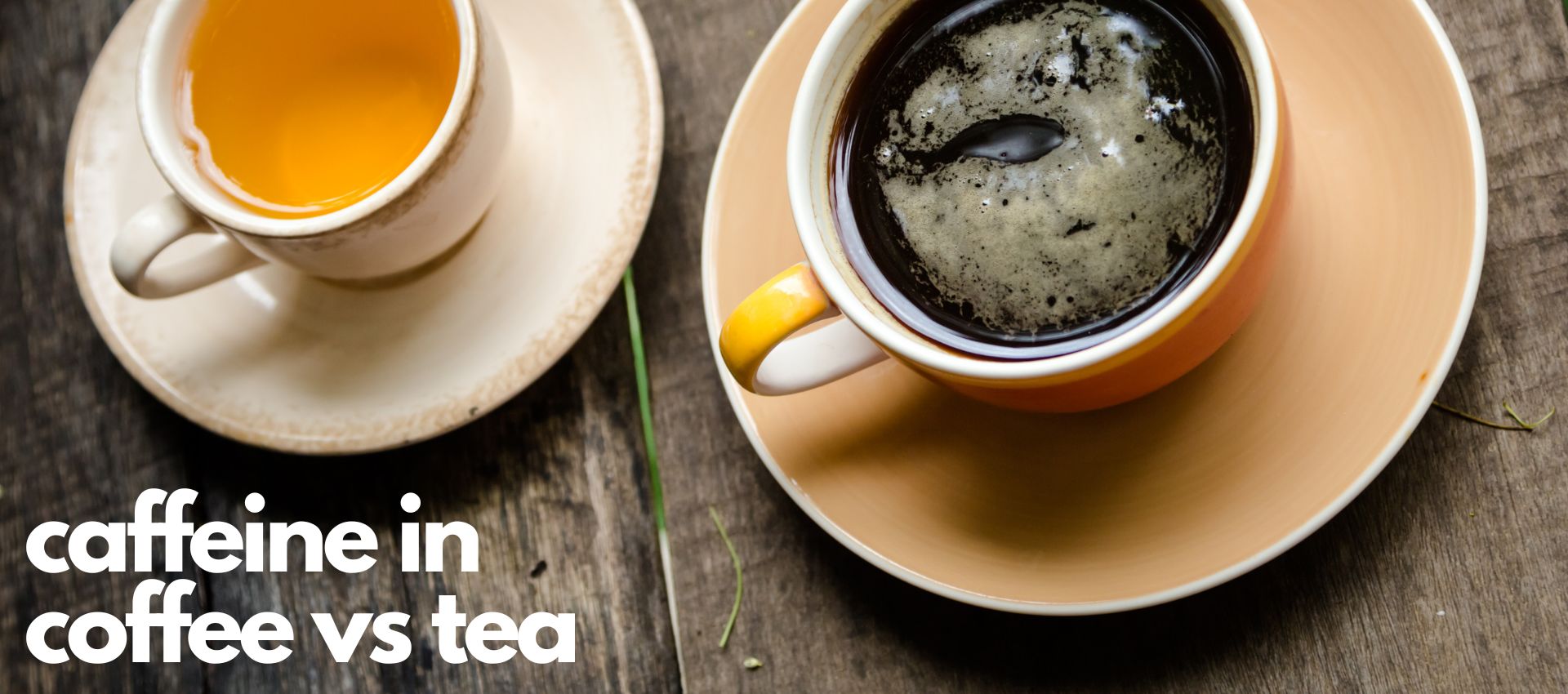 caffeine in coffee versus tea