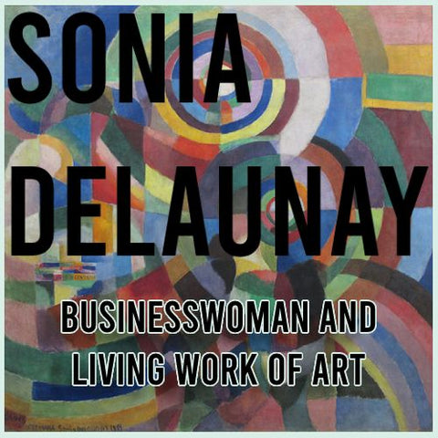 Sonia Delaunay: businesswoman and living work of art