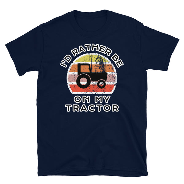 I'd Rather Be On My Tractor T-Shirt