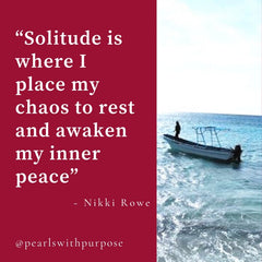 Solitude is where I place my chaos to rest and awaken my inner peace