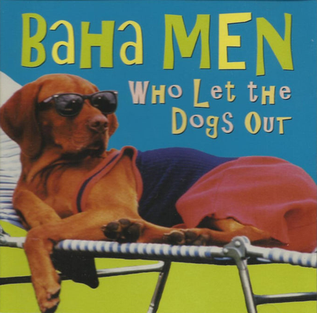 Who let the Dogs out? By Baha Men