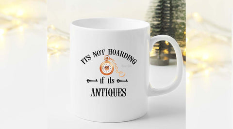 Its Not Hoarding If Its Antiques Mug 